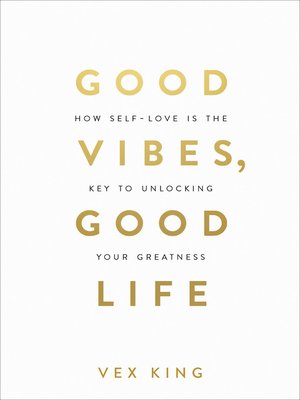 cover image of Good Vibes, Good Life: How Self-Love Is the Key to Unlocking Your Greatness